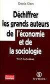 Tome 1, Les fondateurs, Déchiffrer les grands auteurs de l'économie et de la sociologie Tome I