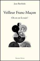 Veilleur Franc-Maçon - Où en est la nuit ?, où en est la nuit ?