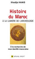 Histoire du Maroc A la lumiEre de l archEologie : A la recherche de mon idEntitE marocaine
