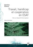 Travail, handicap et coopération en ESAT, Vers un dispositif émancipateur