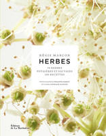 Herbes, 70 herbes potagères et sauvages, 130 recettes