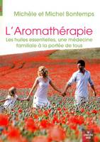 L'aromathérapie, les huiles essentielles, une médecine familiale à la portée de tous