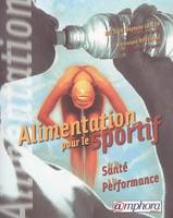 Alimentation pour le sportif - De la santé à la performance, de la santé à la performance