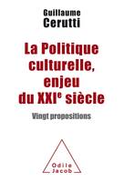 La Politique culturelle, enjeu du XXIe siècle, Vingt propositions