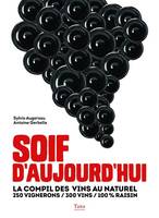 Soif d'aujourd'hui - La compil des vins au naturel250 vignerons / 300 vins / 100 % raisin, La compil des vins au naturel : 250 vignerons / 300 vins / 100% raisin