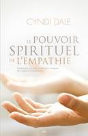 Le pouvoir spirituel de l'empathie - Développez vos dons intuitifs pour instaurer des rapports compatissants