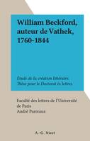 William Beckford, auteur de Vathek, 1760-1844, Étude de la création littéraire. Thèse pour le Doctorat ès lettres