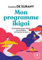 Mon programme ikigai / 12 semaines pour mieux se connaître et trouver sa voie, 12 semaines pour mieux se connaître et trouver sa voie