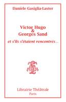 Victor Hugo & George Sand, Et s'ils s'étaient rencontrés ?