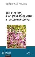 Michel Serres, Hans Jonas, Edgar Morin et l'écologie profonde