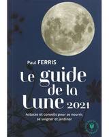 Le guide de la Lune 2021 / astuces et conseils pour se nourrir, se soigner et jardiner