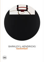 Barkley L. Hendricks: Basketball Paintings (Vol. 3) /anglais