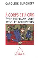 À corps et à cris, Être psychanalyste avec les tout-petits