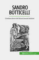 Sandro Botticelli, L'ambasciatore del Rinascimento italiano