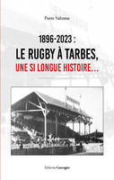 1896-2023 Le rugby à Tarbes, Une si longue histoire