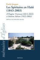 Les Spiritains en Haïti, 1843-2003 - d'Eugène Tisserant, 1814-1845 à Antoine Adrien, 1922-2003, d'Eugène Tisserant, 1814-1845 à Antoine Adrien, 1922-2003