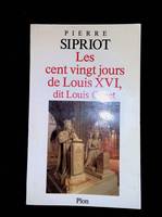 Les cent vingt jours de louis XVI, dit Louis Capet, du 21 septembre 1792 (