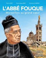 Le Vent de l'Histoire L'abbé Fouque, Marseillais au grand c ur