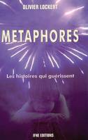 Métaphores - Apprenez à créer des histoires qui guérissent, les histoires qui guérissent