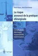 Risque annoncé de la pratique chirurgicale - complications, dommages, responsabilité, indemnisation, complications, dommages, responsabilité, indemnisation