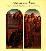 L'Abbaye aux âmes: Histoire du Festival de Saintes et de son abbatiale Julien-Labruyère, François, histoire du Festival de Saintes et de son abbatiale