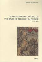 Geneva and the Coming of the Wars of Religion in France (1555-1563)