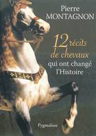 12 récits de chevaux qui ont changé l'histoire