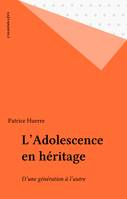 L'Adolescence en héritage: D'une génération à l'autre Huerre, Docteur Patrice, d'une génération à l'autre