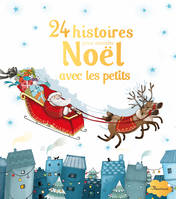 24 HISTOIRES POUR ATTENDRE NOEL AVEC LES PETITS, Histoires pour les petits