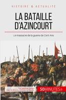 La bataille d'Azincourt, Le massacre de la guerre de Cent Ans