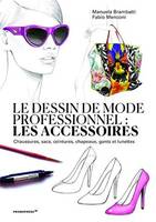 Le dessin de mode professionnel - Les accessoires /franCais