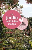 Le jardin suit-il des modes ?, 90 clés pour comprendre les jardins