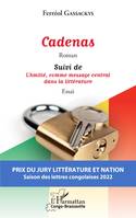 Cadenas. Roman, Suivi de L'Amitié, comme message central dans la littérature. Essai