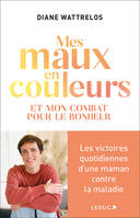 Mes maux en couleurs, Et mon combat pour le bonheur