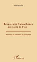Littératures francophones en classe de FLE, Pourquoi et comment les enseigner ?
