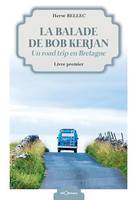 La balade de Bob Kerjan - Livre premier, Un road trip en Bretagne
