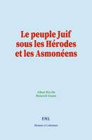 Le peuple Juif sous les Hérodes et les Asmonéens