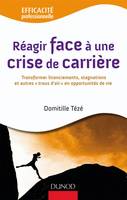 Réagir face à une crise de carrière, transformer licenciements, stagnations et autres trous d'air en opportunités de vie