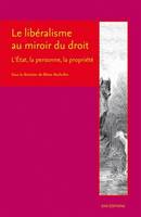 Le libéralisme au miroir du droit. L'État, la personne, la propriété, l'État, la personne, la propriété