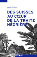 Des Suisses au cœur de la traite négrière, De Marseille à l'Île de France, d'Amsterdam aux Guyanes (1770-1840)