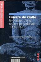 Guerre du Golfe - Le dossier d'une crise internationale 1990-1992