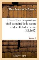 Les characteres des passions. Volume 4. Où il est traitté de la nature des causes et des effects, des larmes, de la crainte, du desespoir