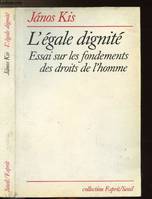 L'Egale Dignité. Essai sur les fondements des droits de l'homme, essai sur les fondements des droits de l'homme