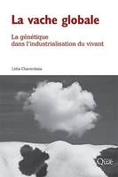 La vache globale, La génétique dans l’industrialisation du vivant