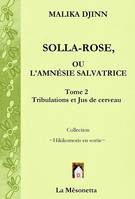 Solla-Rose ou L’Amnésie Salvatrice, Tome 2 Tribulations et Jus de cerveau
