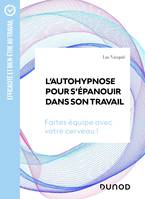 L'autohypnose pour s'épanouir dans son travail, Faites équipe avec votre cerveau !