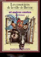 Les musiciens de la ville de Brême et autres contes de Grimm - Collection contes imagés., et autres contes de Grimm