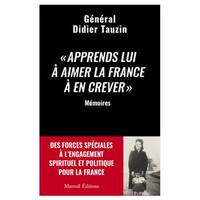 Apprends lui à aimer la France à en crever - Des forces spéciales à l'engagement spirituel et politique pour la France