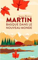 Martin, Basque, dans le Nouveau Monde - roman
