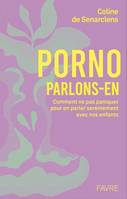 Porno, parlons-en ! - Comprendre pour dialoguer sereinement avec nos enfants